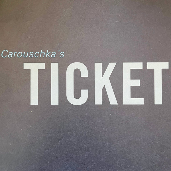 (Carouschka Streijffert) (Carouschka's Tickets)