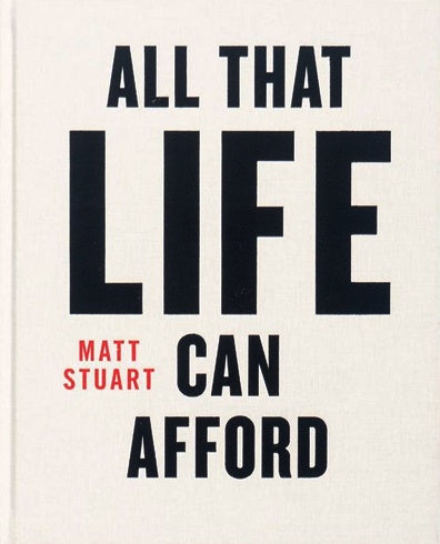 (Matt Stuart)(All That Life Can Afford)
