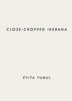 (Évita Yumul)(Close - Cropped Ikebana)